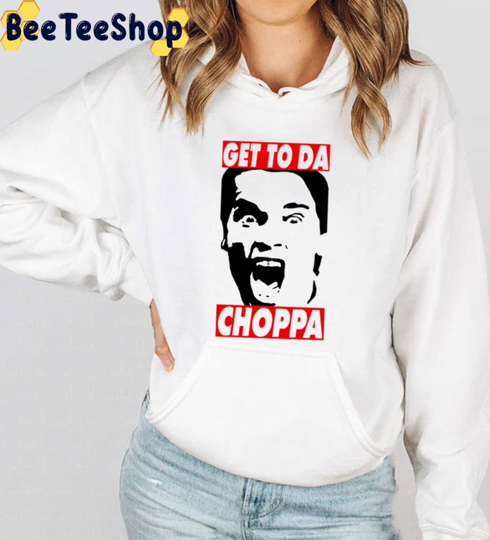 Get To Da Choppa Trending Unisex Sweatshirt Get To Da Choppa Trending Unisex Sweatshirt