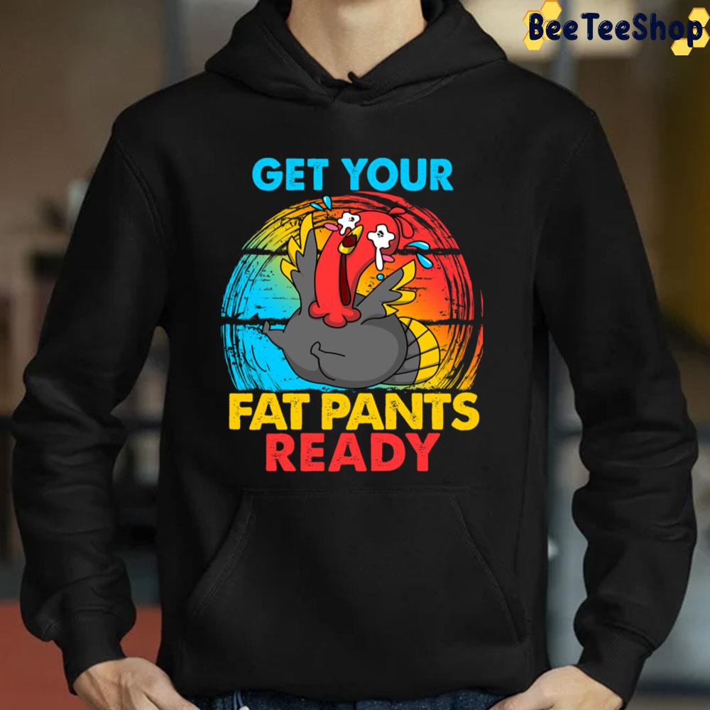 Get Your Fat Pants Ready Turkey Crying Thanksgiving Trending Unisex Sweatshirt Get Your Fat Pants Ready Turkey Crying Thanksgiving Trending Unisex Sweatshirt