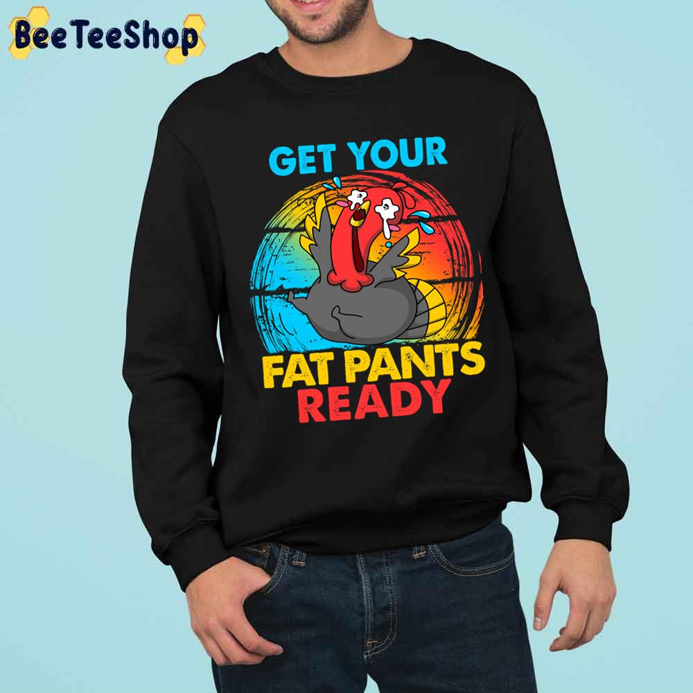 Get Your Fat Pants Ready Turkey Crying Thanksgiving Trending Unisex Sweatshirt Get Your Fat Pants Ready Turkey Crying Thanksgiving Trending Unisex Sweatshirt