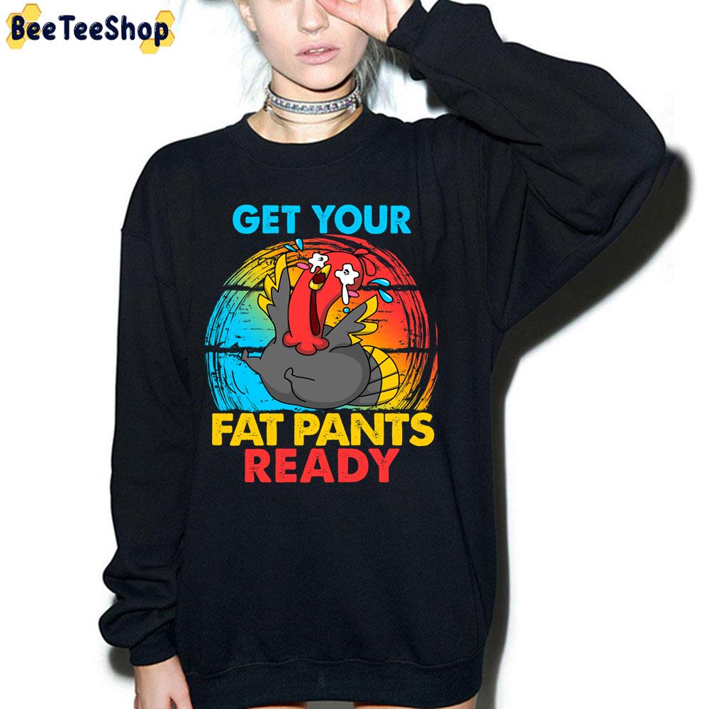 Get Your Fat Pants Ready Turkey Crying Thanksgiving Trending Unisex Sweatshirt Get Your Fat Pants Ready Turkey Crying Thanksgiving Trending Unisex Sweatshirt