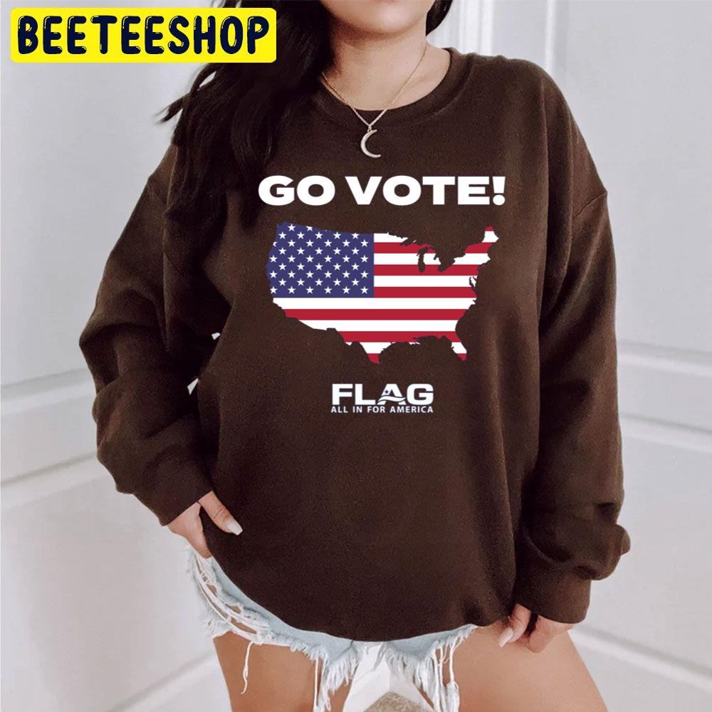 Go Vote Flag All In For America Trending Unisex Sweatshirt Go Vote Flag All In For America Trending Unisex Sweatshirt