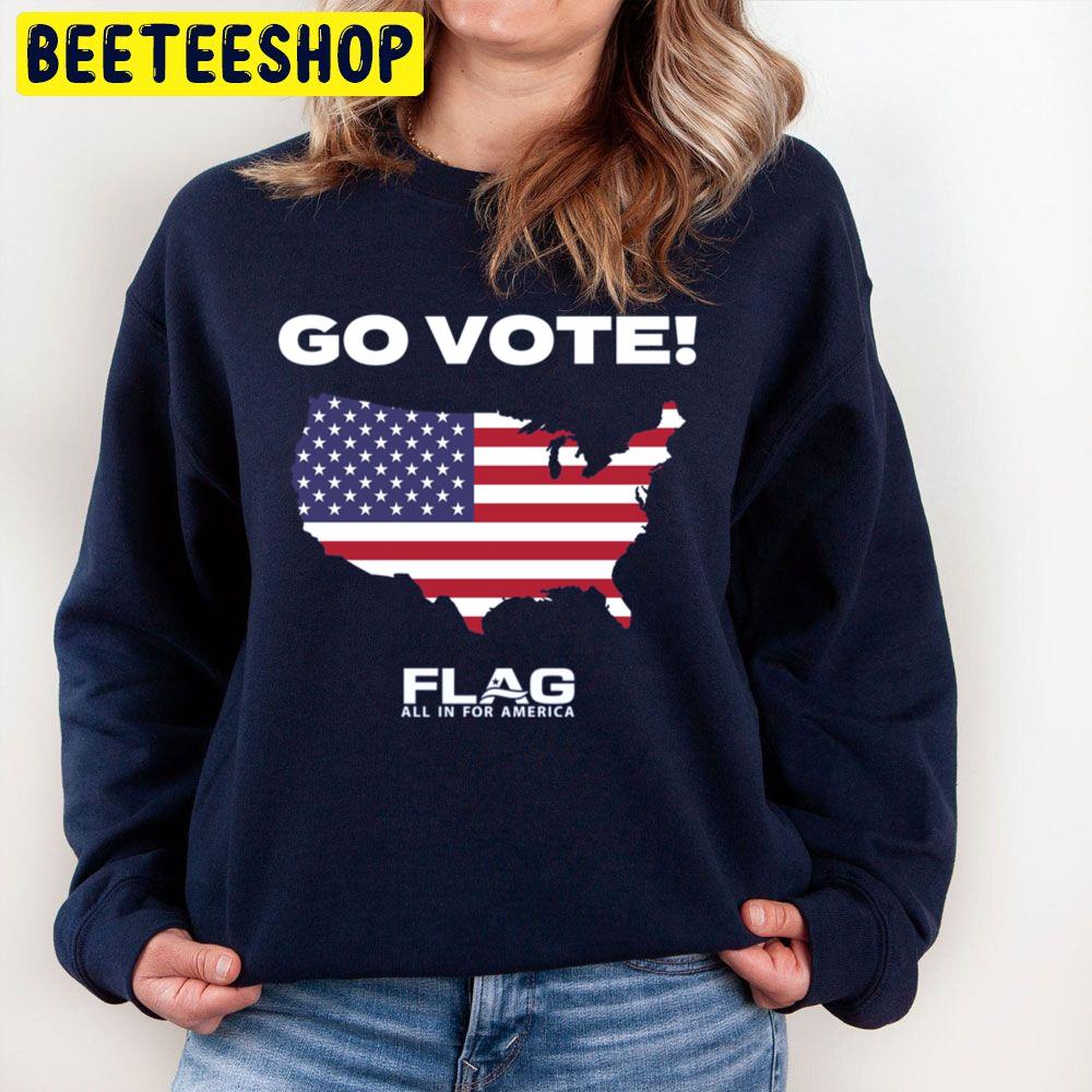 Go Vote Flag All In For America Trending Unisex Sweatshirt Go Vote Flag All In For America Trending Unisex Sweatshirt