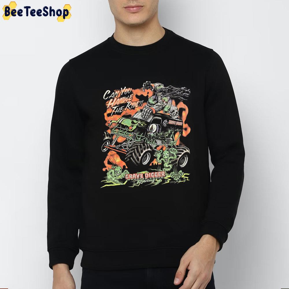 Grave Digger Can You Handle The Ride Trending Unisex Sweatshirt Grave Digger Can You Handle The Ride Trending Unisex Sweatshirt
