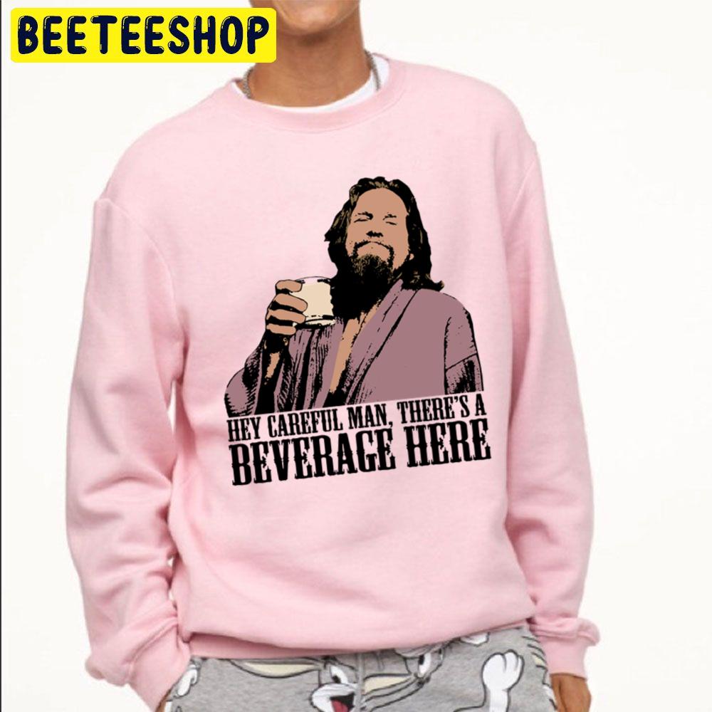 Hey Caregul Man There's A Beverage Here Trending Unisex Sweatshirt Hey Caregul Man There's A Beverage Here Trending Unisex Sweatshirt
