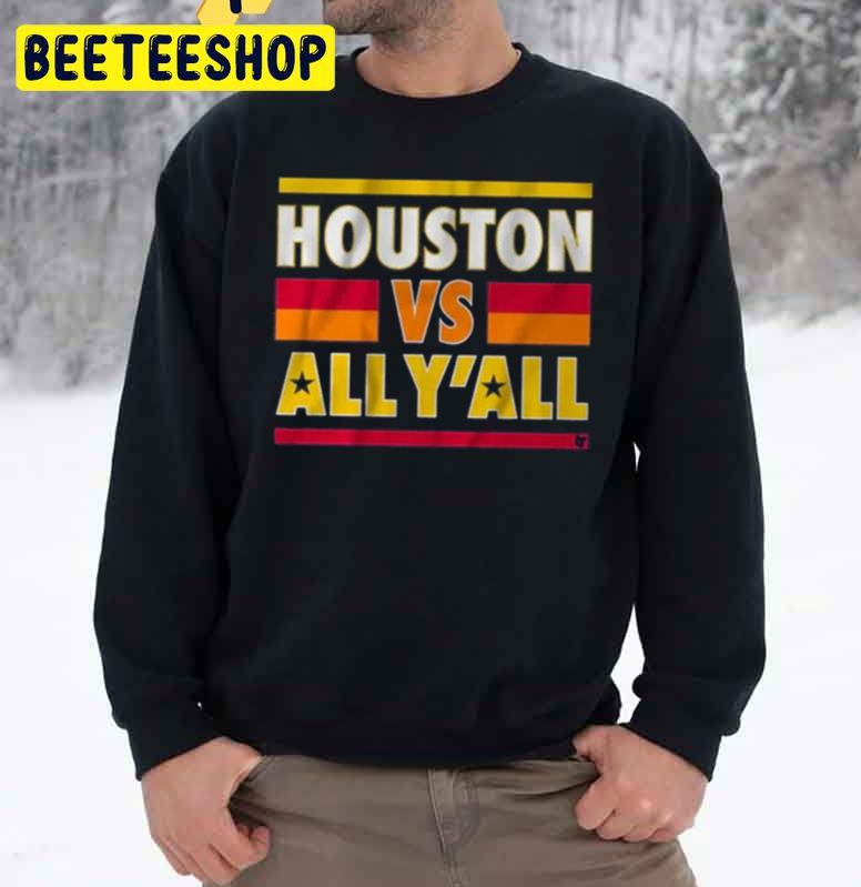 Houston Vs All Y'all Baseball World Series 2022 Trending Unisex Sweatshirt Houston Vs All Y'all Baseball World Series 2022 Trending Unisex Sweatshirt