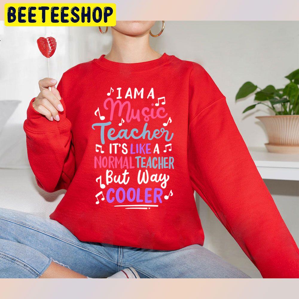 I Am A Music Teacher It's Like A Normal Teacher But Way Cooler Trending Unisex Sweatshirt I Am A Music Teacher It's Like A Normal Teacher But Way Cooler Trending Unisex Sweatshirt