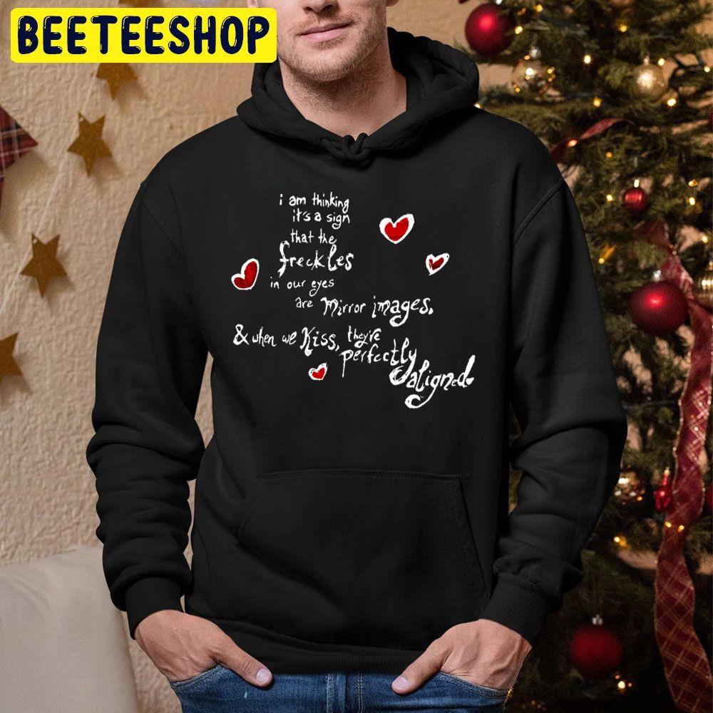 I Am Thining It's A Sign That The Sreckles In Our Eyes Are Mirror Images Trending Unisex Hoodie I Am Thining It's A Sign That The Sreckles In Our Eyes Are Mirror Images Trending Unisex Hoodie
