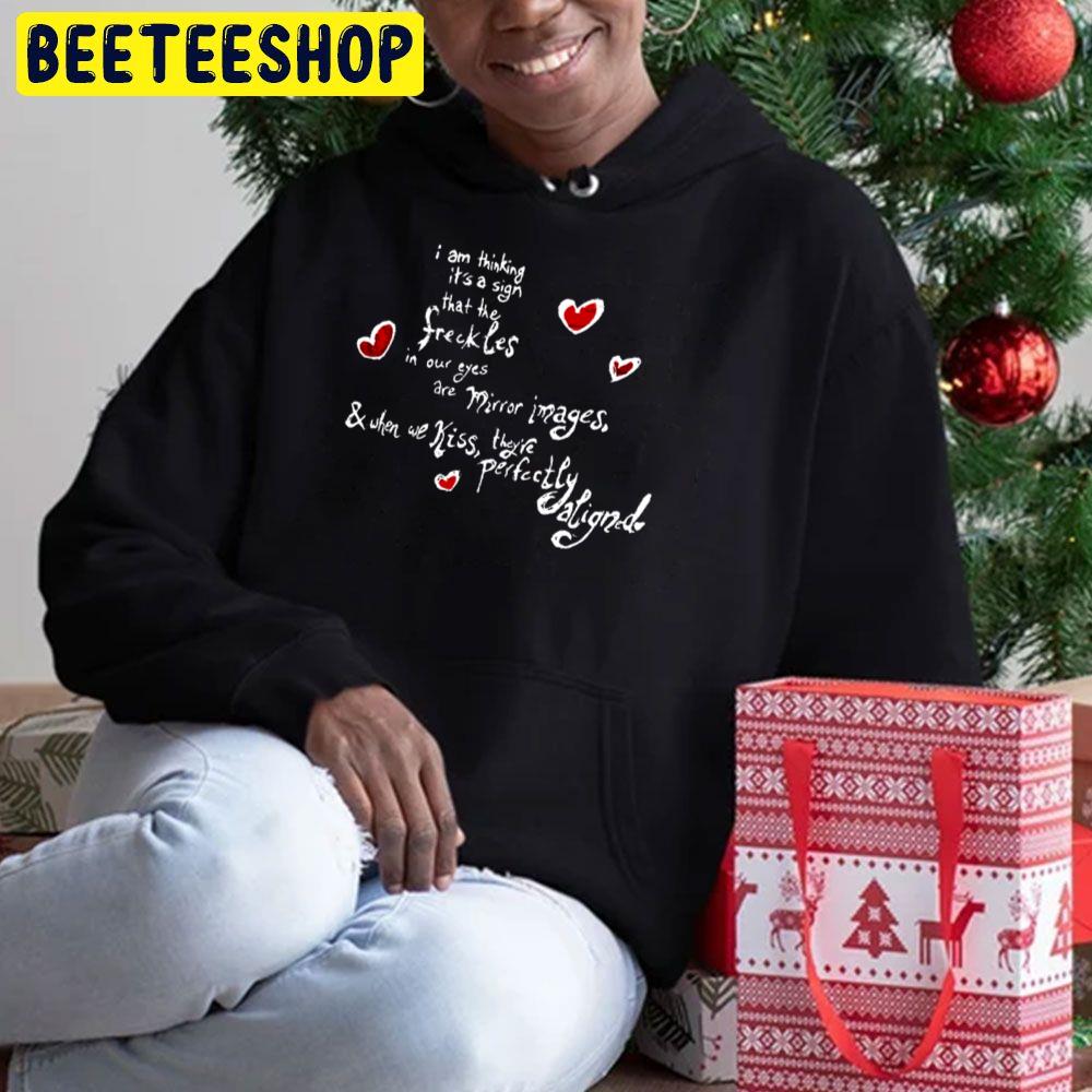 I Am Thining It's A Sign That The Sreckles In Our Eyes Are Mirror Images Trending Unisex Hoodie I Am Thining It's A Sign That The Sreckles In Our Eyes Are Mirror Images Trending Unisex Hoodie