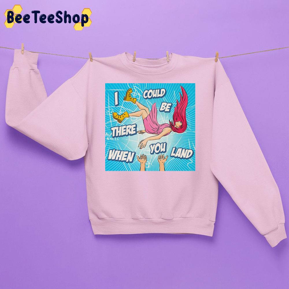 I Could Be There When You Land Funny Art Colour Art Trending Unisex Sweatshirt I Could Be There When You Land Funny Art Colour Art Trending Unisex Sweatshirt