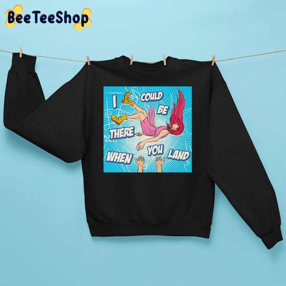 I Could Be There When You Land Funny Art Colour Art Trending Unisex Sweatshirt I Could Be There When You Land Funny Art Colour Art Trending Unisex Sweatshirt
