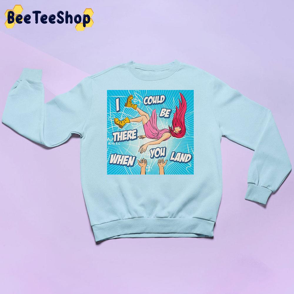 I Could Be There When You Land Funny Art Colour Art Trending Unisex Sweatshirt I Could Be There When You Land Funny Art Colour Art Trending Unisex Sweatshirt
