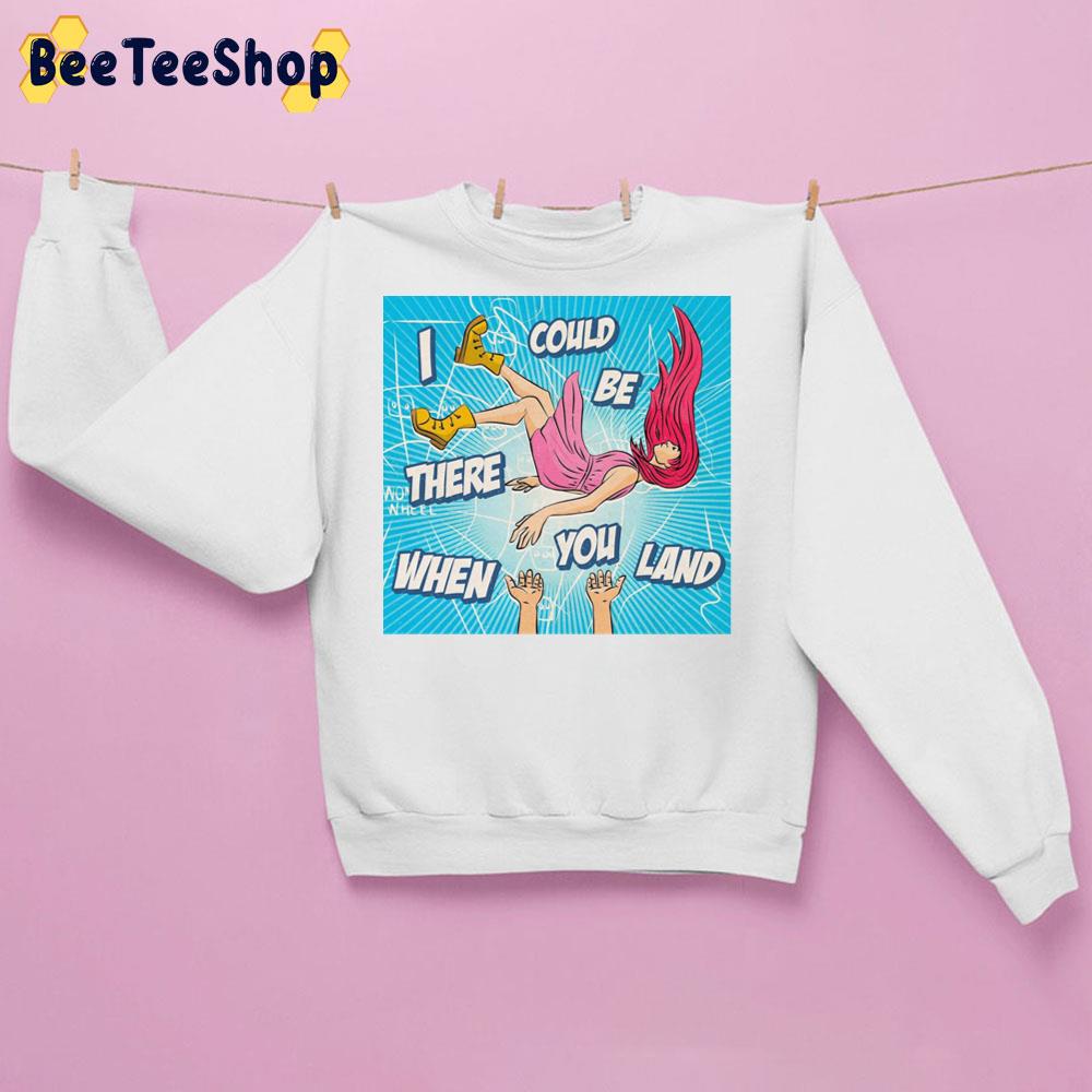 I Could Be There When You Land Funny Art Colour Art Trending Unisex Sweatshirt I Could Be There When You Land Funny Art Colour Art Trending Unisex Sweatshirt