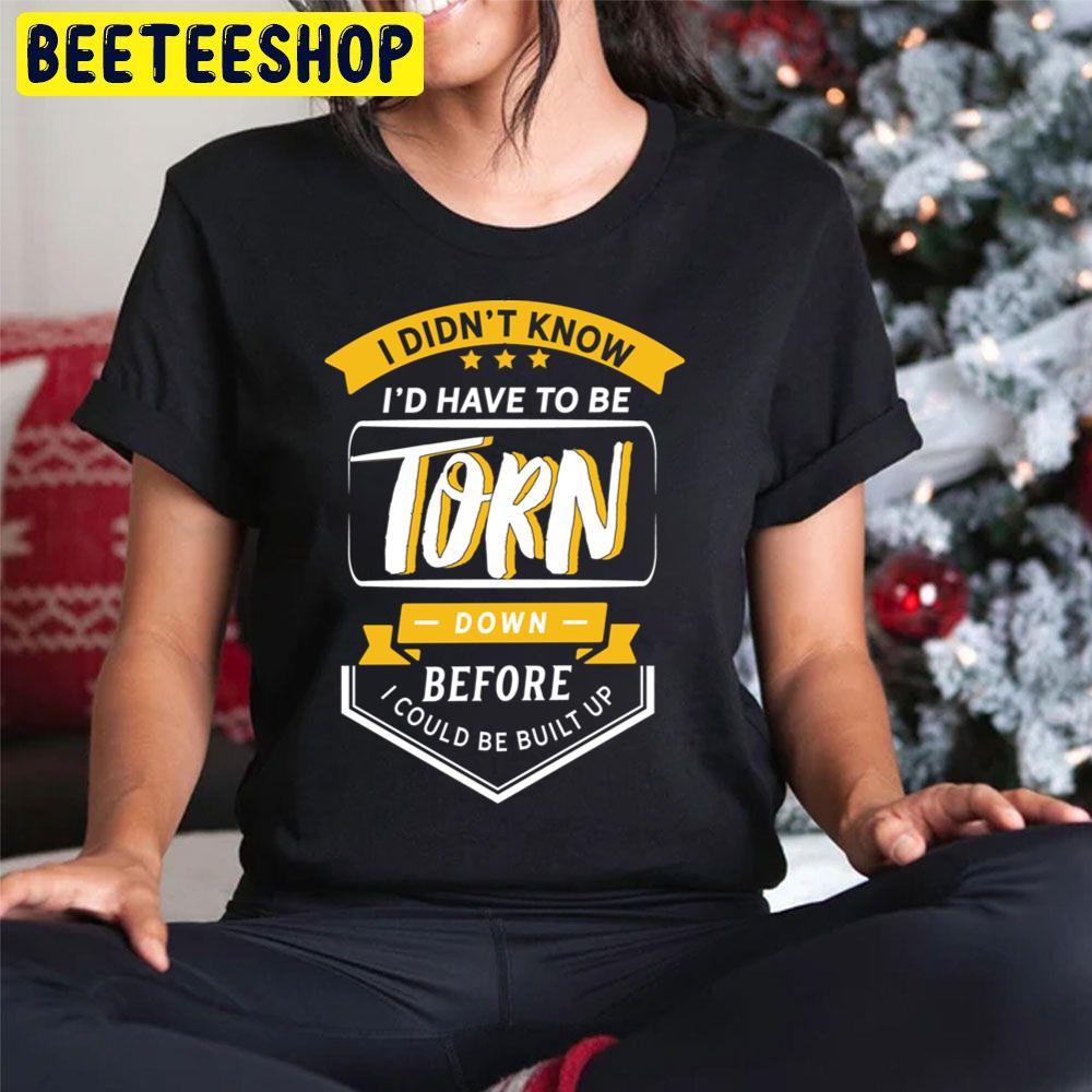 I Didnt Know I'd Have To Be Torn Before I Could Be Built Up Trending Unisex Hoodie I Didnt Know I'd Have To Be Torn Before I Could Be Built Up Trending Unisex Hoodie