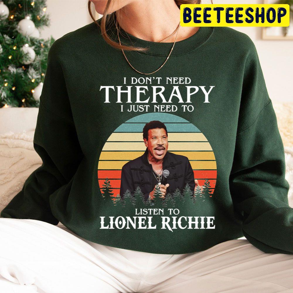 I Don't Need Therapy I Just Beed To Listen To Lionel Richie Trending Unisex Hoodie I Don't Need Therapy I Just Beed To Listen To Lionel Richie Trending Unisex Hoodie