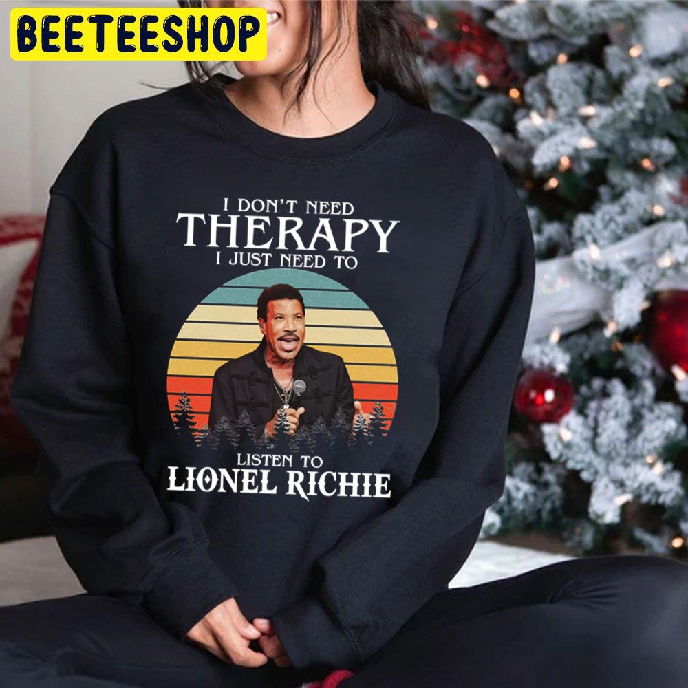 I Don't Need Therapy I Just Beed To Listen To Lionel Richie Trending Unisex Hoodie I Don't Need Therapy I Just Beed To Listen To Lionel Richie Trending Unisex Hoodie