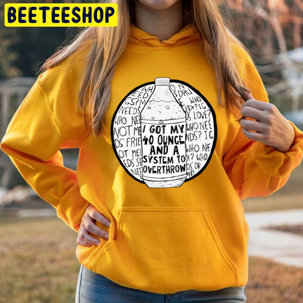 I Got My 40 Ounce And A System To Overthrow Trending Unisex Hoodie I Got My 40 Ounce And A System To Overthrow Trending Unisex Hoodie