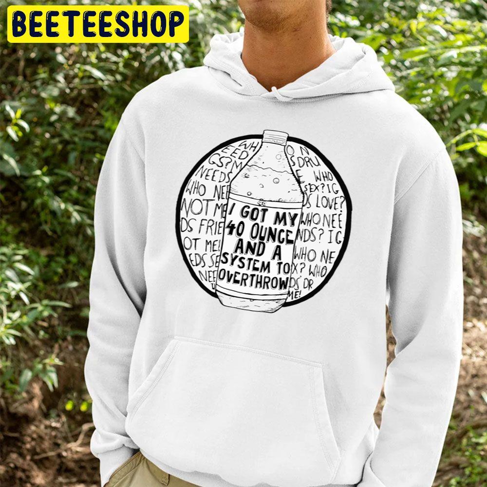 I Got My 40 Ounce And A System To Overthrow Trending Unisex Hoodie I Got My 40 Ounce And A System To Overthrow Trending Unisex Hoodie