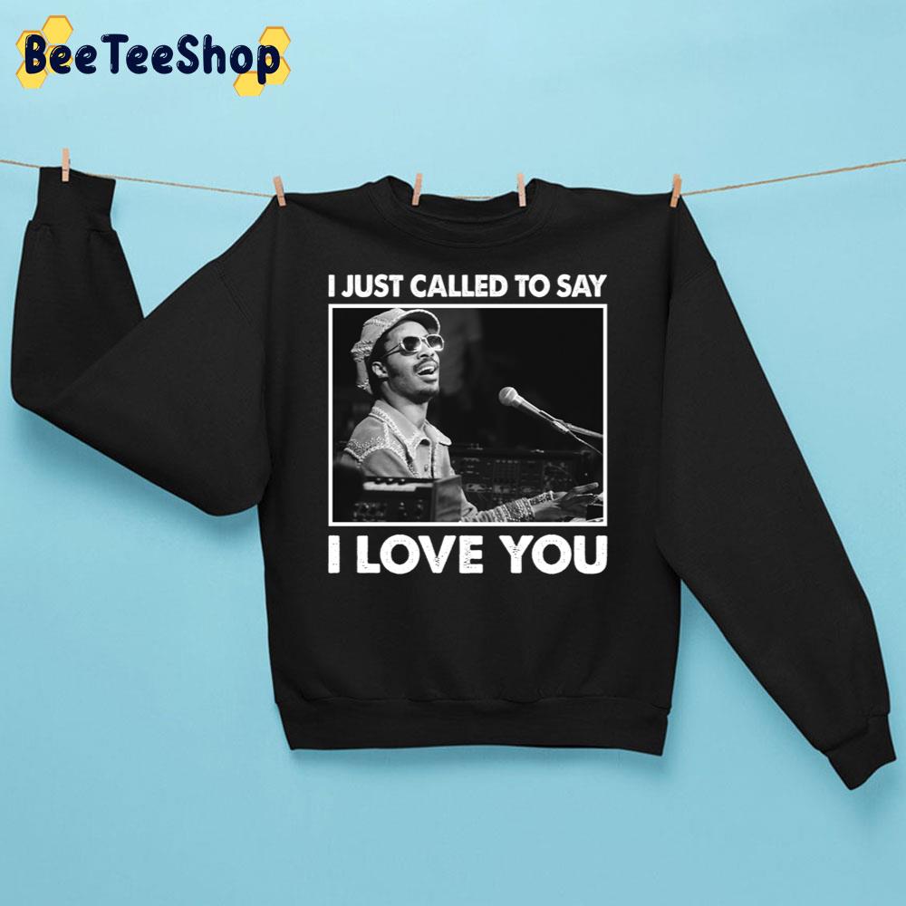 I Just Called To Say I Love You Stevie Wonder Trending Unisex Sweatshirt I Just Called To Say I Love You Stevie Wonder Trending Unisex Sweatshirt