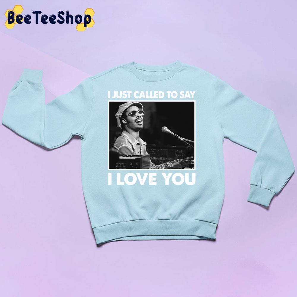 I Just Called To Say I Love You Stevie Wonder Trending Unisex Sweatshirt I Just Called To Say I Love You Stevie Wonder Trending Unisex Sweatshirt