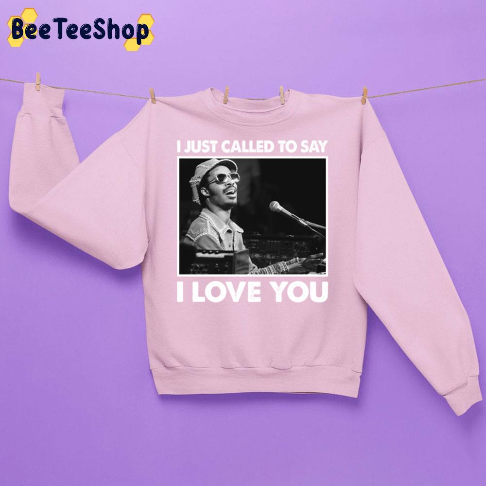 I Just Called To Say I Love You Stevie Wonder Trending Unisex Sweatshirt I Just Called To Say I Love You Stevie Wonder Trending Unisex Sweatshirt