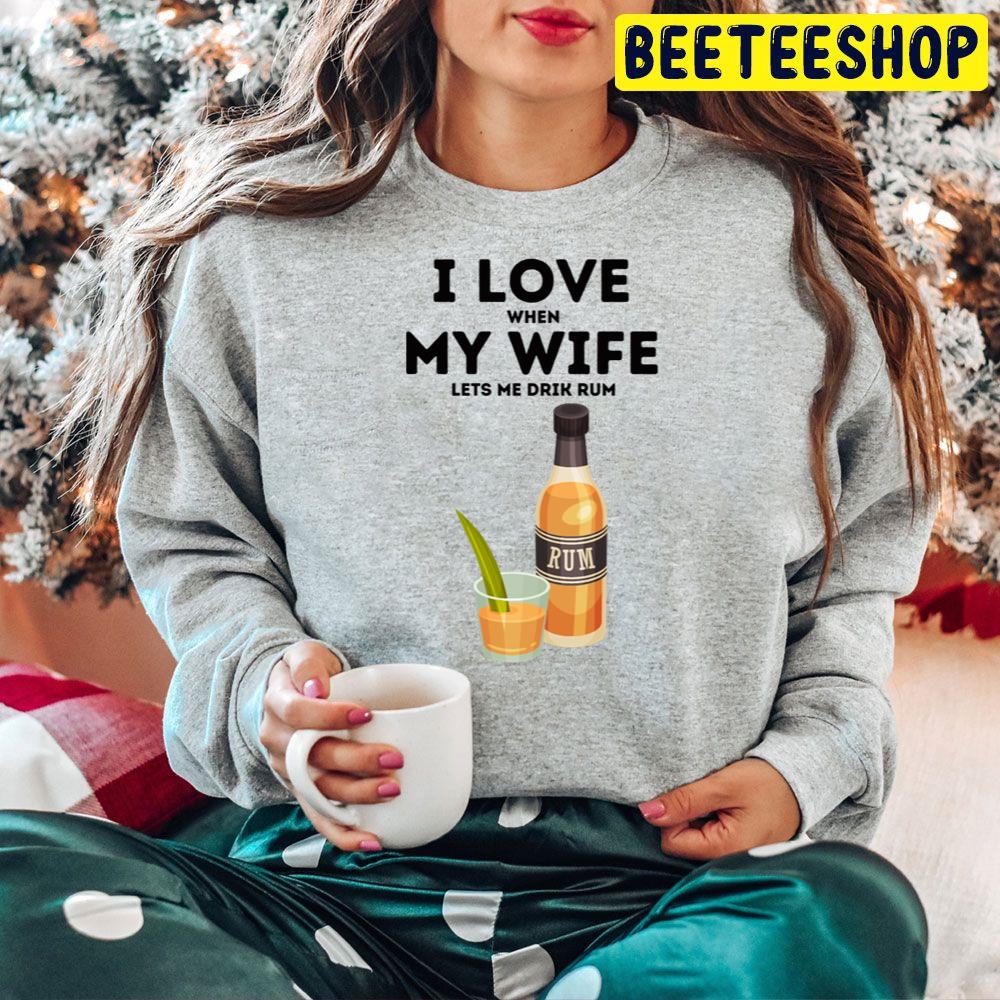 I Love When My Wife Let Me Drik Rum Trending Unisex Hoodie I Love When My Wife Let Me Drik Rum Trending Unisex Hoodie