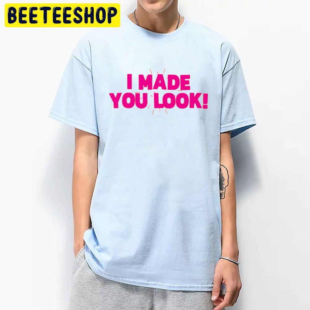 I Made You Look Meghan Trainor 2022 Song Trending Unisex T-Shirt I Made You Look Meghan Trainor 2022 Song Trending Unisex T-Shirt