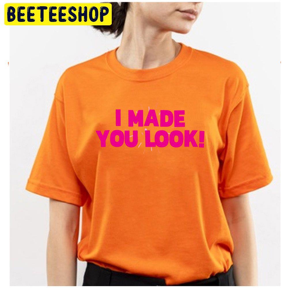 I Made You Look Meghan Trainor 2022 Song Trending Unisex T-Shirt I Made You Look Meghan Trainor 2022 Song Trending Unisex T-Shirt
