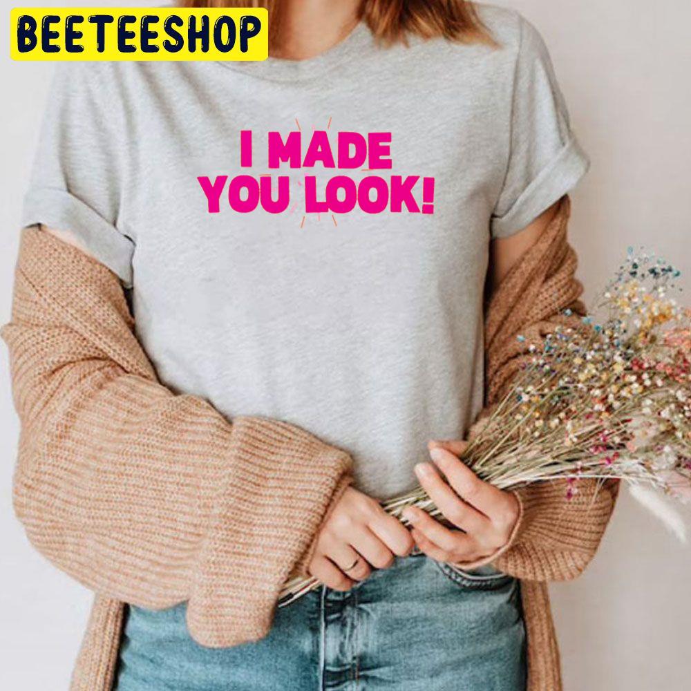 I Made You Look Meghan Trainor 2022 Song Trending Unisex T-Shirt I Made You Look Meghan Trainor 2022 Song Trending Unisex T-Shirt