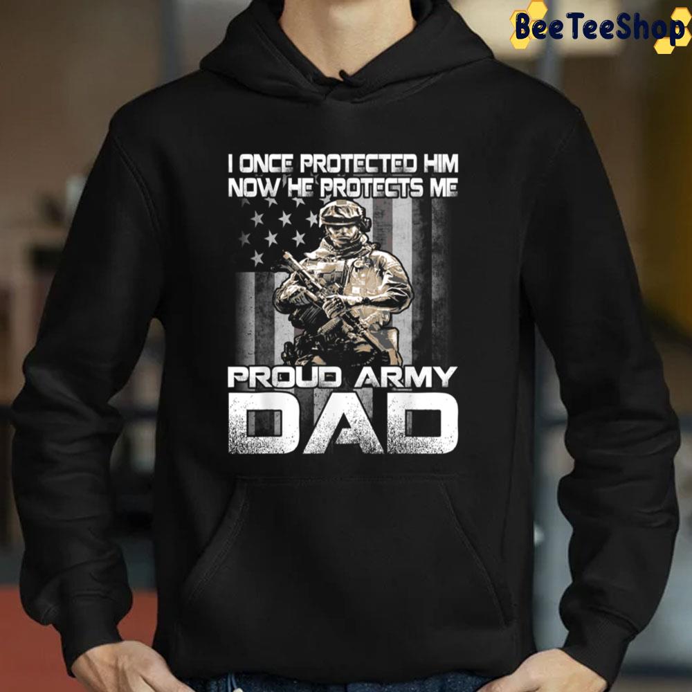 I Once Protected Him Now He Protects Me Proud Army Dad Trending Unisex Sweatshirt I Once Protected Him Now He Protects Me Proud Army Dad Trending Unisex Sweatshirt