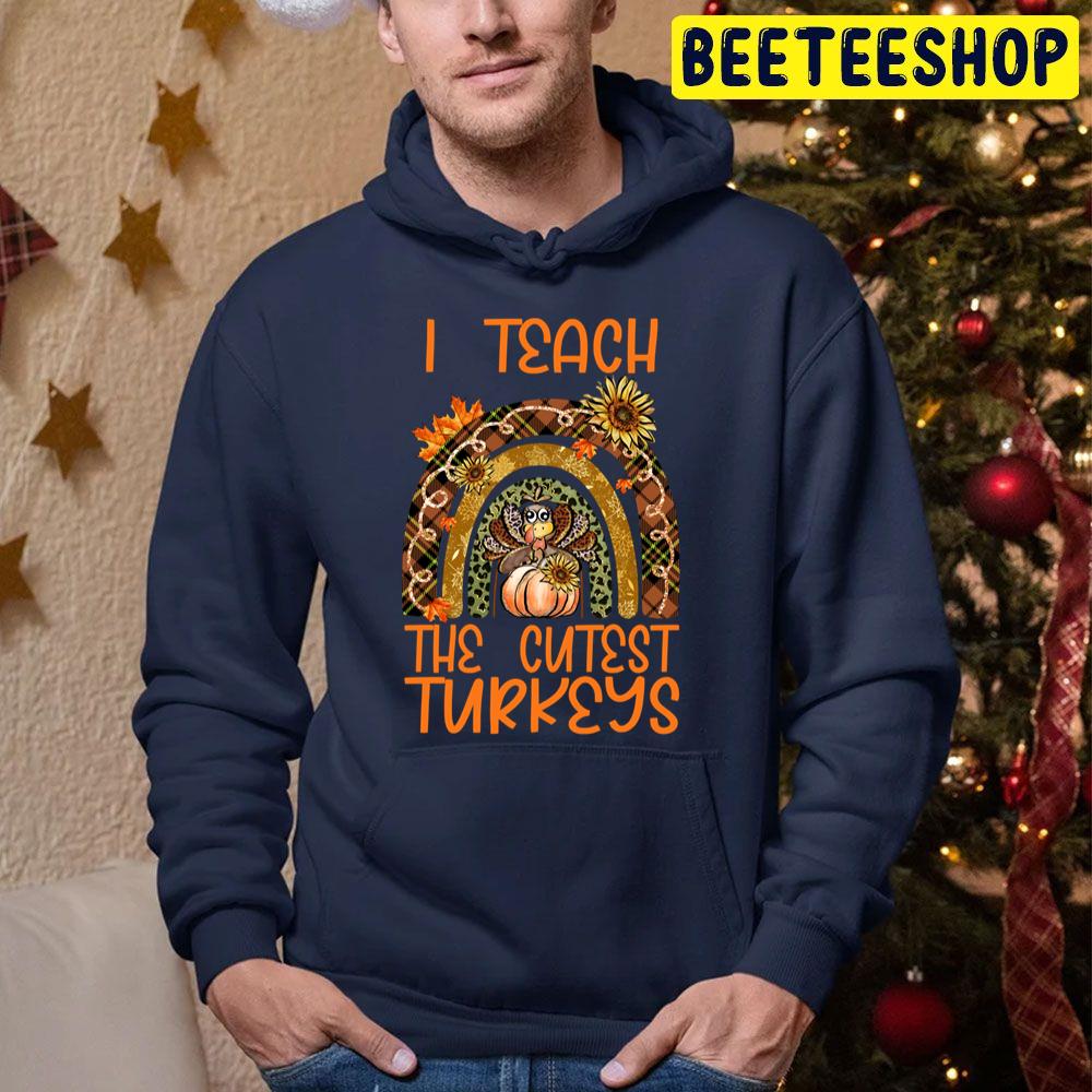 I Teach The Cutest Turkeys Teacher Thanksgiving Trending Unisex Hoodie I Teach The Cutest Turkeys Teacher Thanksgiving Trending Unisex Hoodie