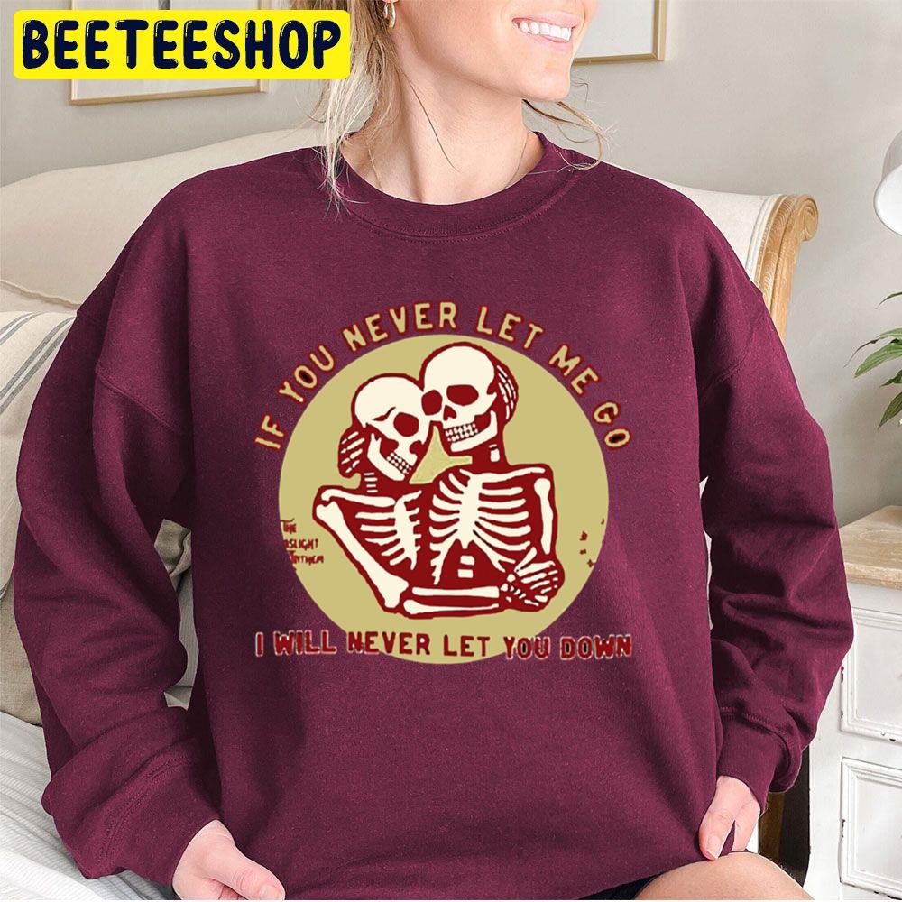 If You Never Let Me Go I Never Let You Down Trending Unisex Sweatshirt If You Never Let Me Go I Never Let You Down Trending Unisex Sweatshirt