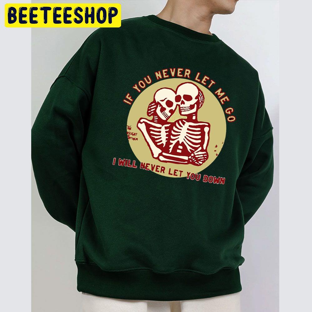 If You Never Let Me Go I Never Let You Down Trending Unisex Sweatshirt If You Never Let Me Go I Never Let You Down Trending Unisex Sweatshirt