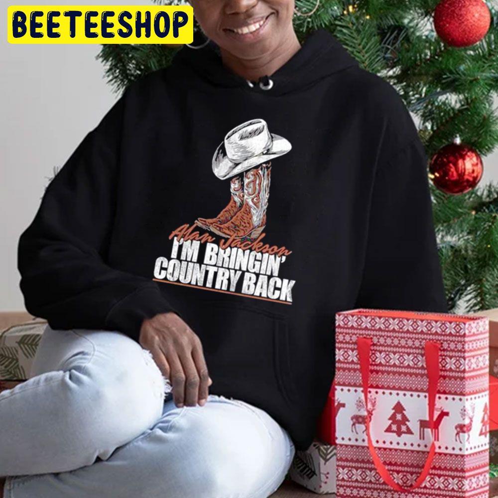 I'm Bringin' Country Back Alan Jackson Trending Unisex Hoodie I'm Bringin' Country Back Alan Jackson Trending Unisex Hoodie