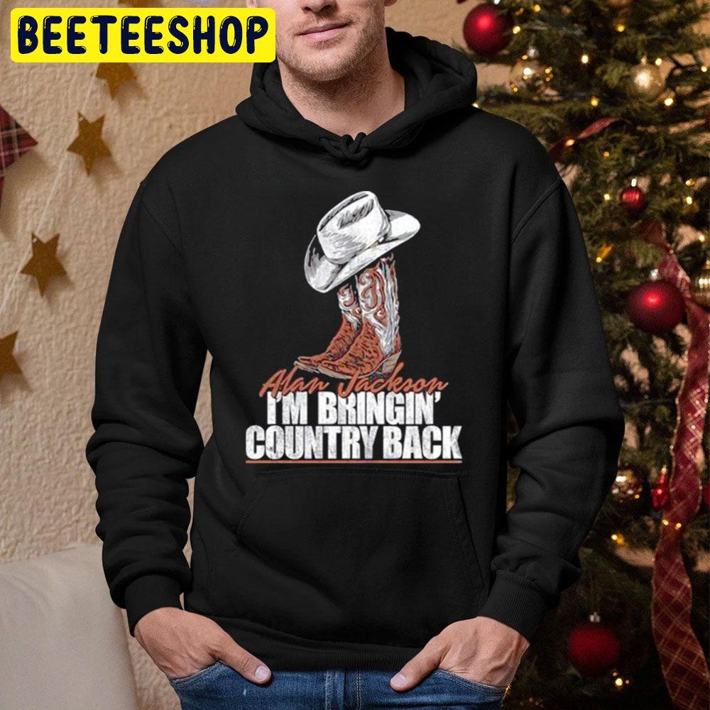 I'm Bringin' Country Back Alan Jackson Trending Unisex Hoodie I'm Bringin' Country Back Alan Jackson Trending Unisex Hoodie