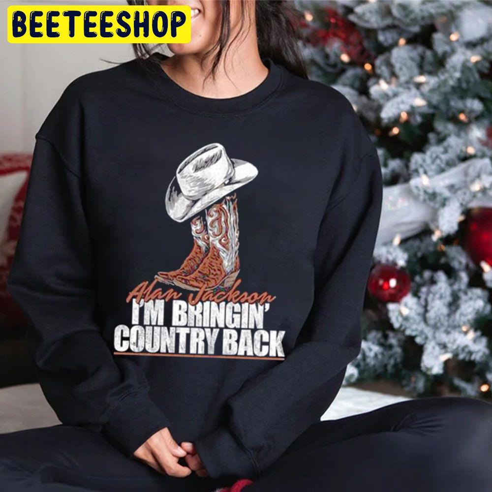 I'm Bringin' Country Back Alan Jackson Trending Unisex Hoodie I'm Bringin' Country Back Alan Jackson Trending Unisex Hoodie