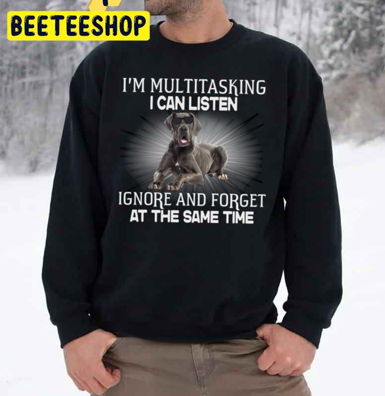 I'm Multitasking I Can Listen Great Dane Funnys Trending Unisex Sweatshirt I'm Multitasking I Can Listen Great Dane Funnys Trending Unisex Sweatshirt