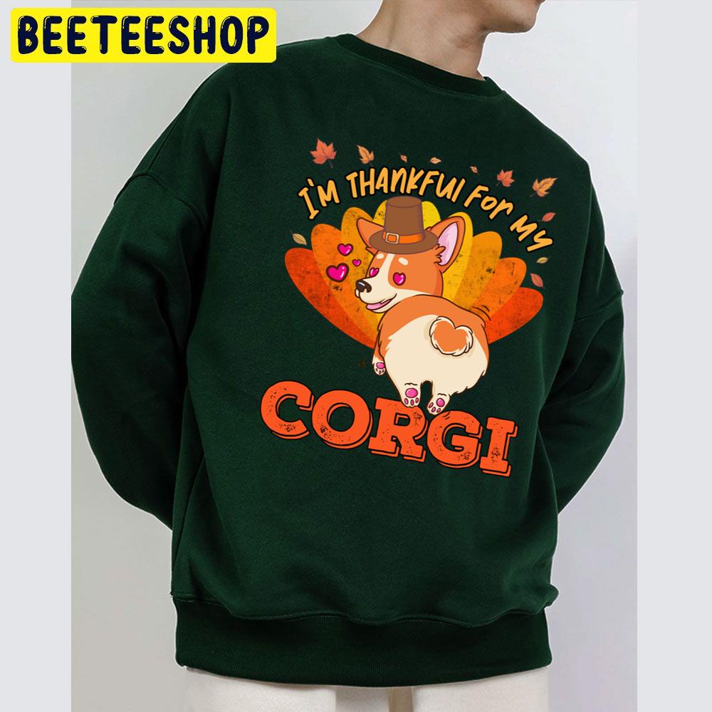I'm Thankful For My Corgi Dog Cute Thanksgiving Trending Unisex Sweatshirt I'm Thankful For My Corgi Dog Cute Thanksgiving Trending Unisex Sweatshirt