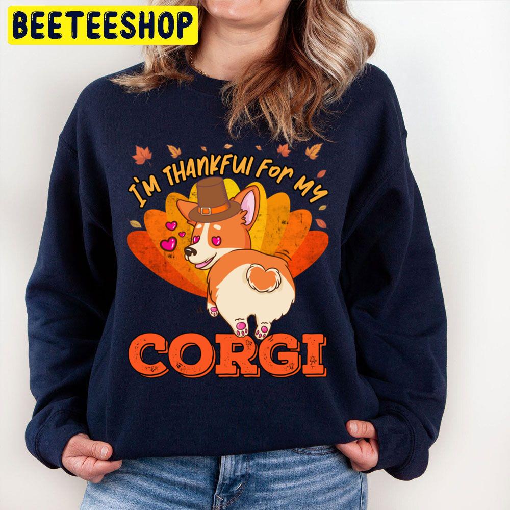 I'm Thankful For My Corgi Dog Cute Thanksgiving Trending Unisex Sweatshirt I'm Thankful For My Corgi Dog Cute Thanksgiving Trending Unisex Sweatshirt