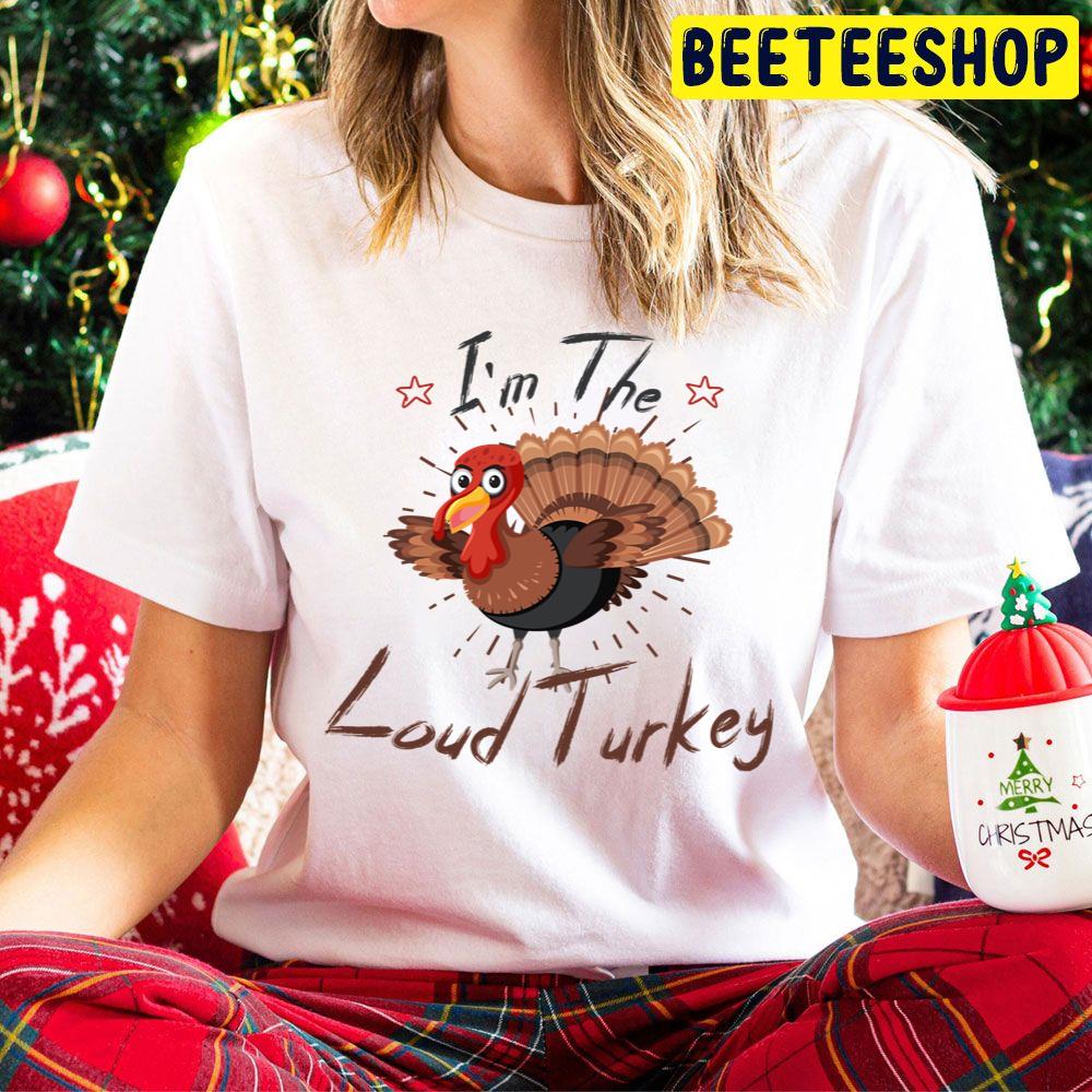 I'm The Loud Turkey Funny Thanksgiving Trending Unisex Hoodie I'm The Loud Turkey Funny Thanksgiving Trending Unisex Hoodie
