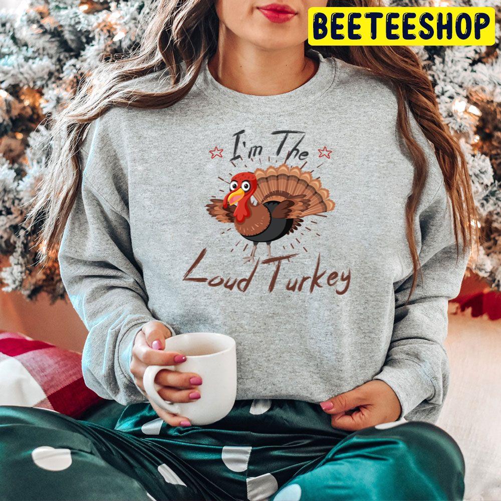 I'm The Loud Turkey Funny Thanksgiving Trending Unisex Hoodie I'm The Loud Turkey Funny Thanksgiving Trending Unisex Hoodie