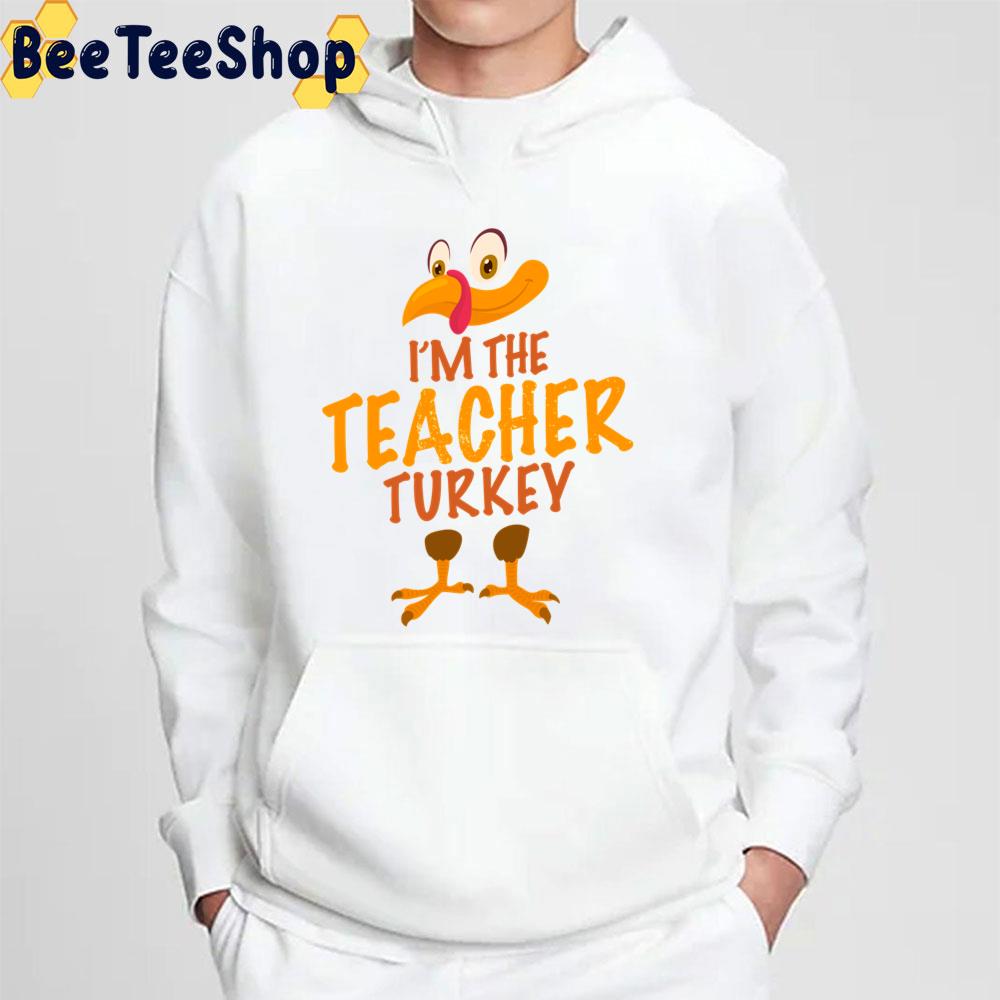 I'm The Teacher Turkey Fuuny Thanksgiving Day Trending Unisex Sweatshirt I'm The Teacher Turkey Fuuny Thanksgiving Day Trending Unisex Sweatshirt