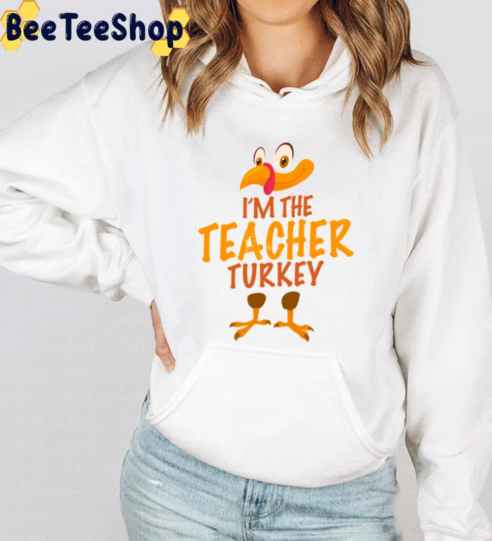 I'm The Teacher Turkey Fuuny Thanksgiving Day Trending Unisex Sweatshirt I'm The Teacher Turkey Fuuny Thanksgiving Day Trending Unisex Sweatshirt