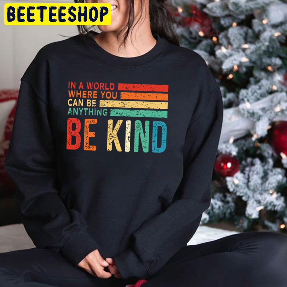 In A World Where You Can Be Anything Be Kind Vintage Art Trending Unisex Hoodie In A World Where You Can Be Anything Be Kind Vintage Art Trending Unisex Hoodie