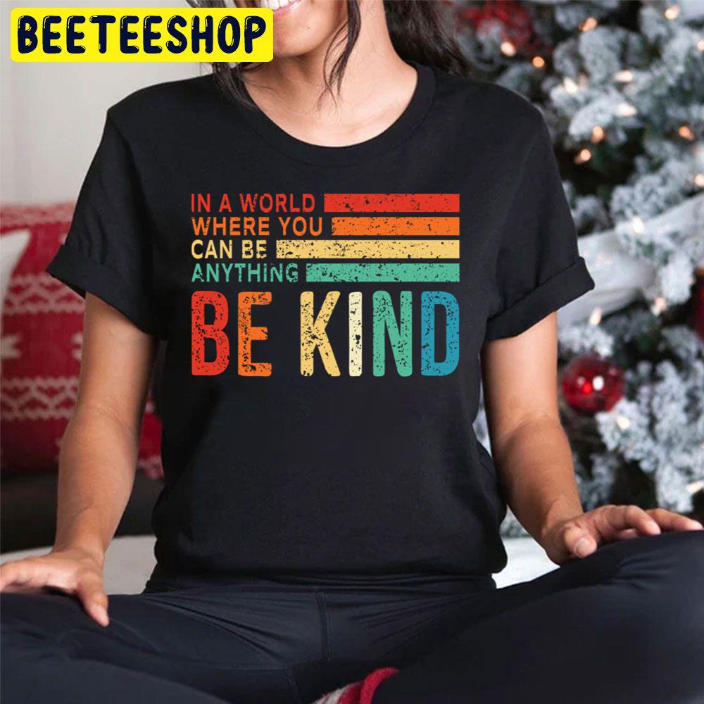 In A World Where You Can Be Anything Be Kind Vintage Art Trending Unisex Hoodie In A World Where You Can Be Anything Be Kind Vintage Art Trending Unisex Hoodie