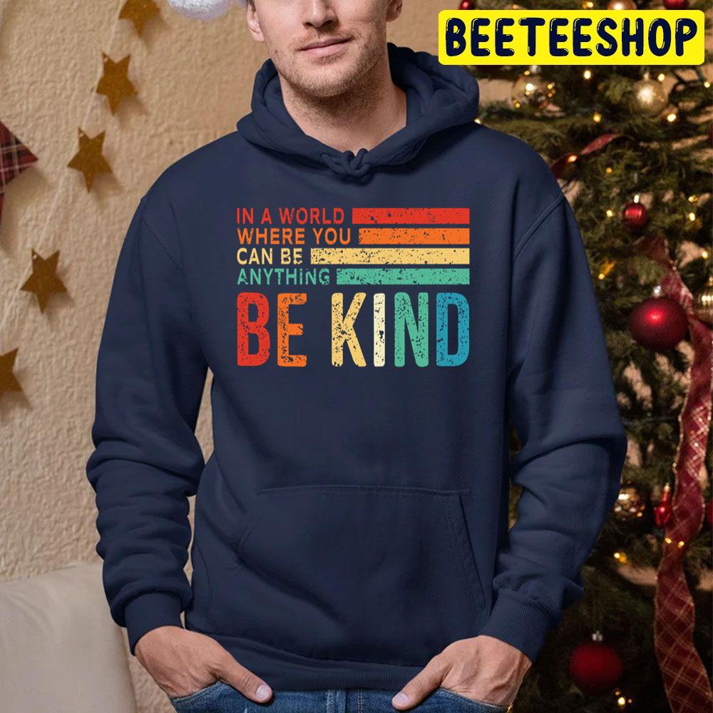 In A World Where You Can Be Anything Be Kind Vintage Art Trending Unisex Hoodie In A World Where You Can Be Anything Be Kind Vintage Art Trending Unisex Hoodie