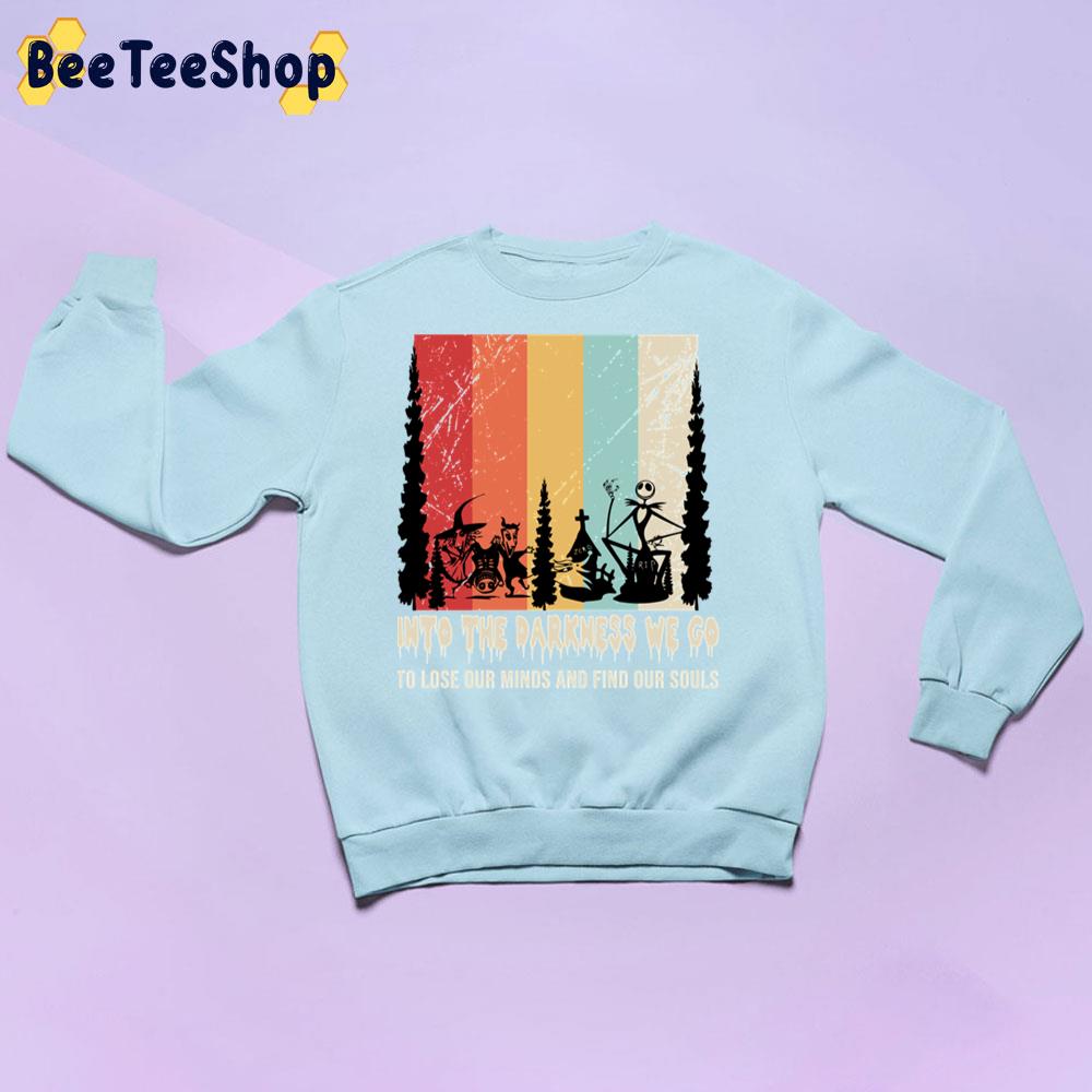 Into The Darkness We Go To Lose Our Minds And Find Our Souls Trending Unisex Sweatshirt Into The Darkness We Go To Lose Our Minds And Find Our Souls Trending Unisex Sweatshirt