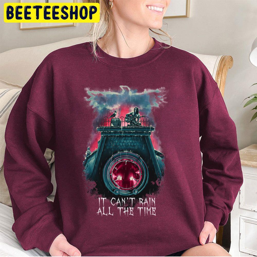It Can't Rain All The Time The Crow Trending Unisex Sweatshirt It Can't Rain All The Time The Crow Trending Unisex Sweatshirt