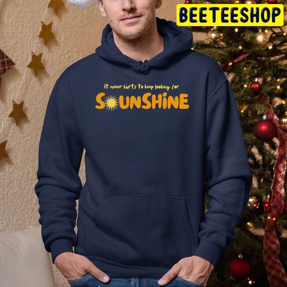 It Never Hurts To Keep Looking For Sunshine Trending Unisex Hoodie It Never Hurts To Keep Looking For Sunshine Trending Unisex Hoodie