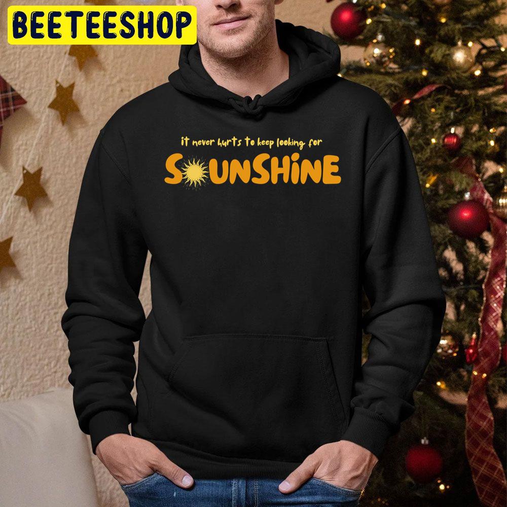 It Never Hurts To Keep Looking For Sunshine Trending Unisex Hoodie It Never Hurts To Keep Looking For Sunshine Trending Unisex Hoodie