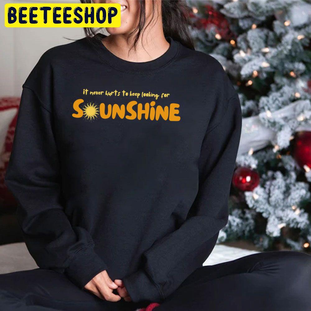 It Never Hurts To Keep Looking For Sunshine Trending Unisex Hoodie It Never Hurts To Keep Looking For Sunshine Trending Unisex Hoodie